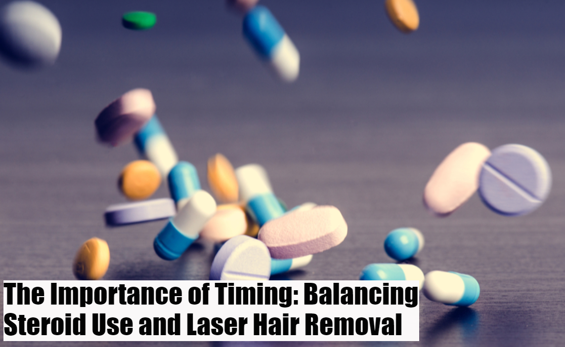 The Importance of Timing: Balancing Steroid Use and Laser Hair Removal